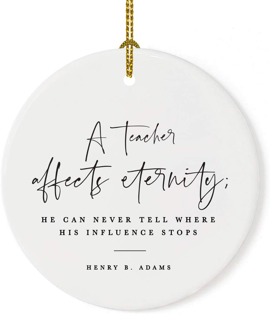 Andaz Press Round Ceramic Porcelain Christmas Tree Ornament for Teacher Thank You Appreciation Gift, A Teacher Affects Eternity; He Can Never Tell Where His Influence Stops, Henry B. Adams, 1-Pack